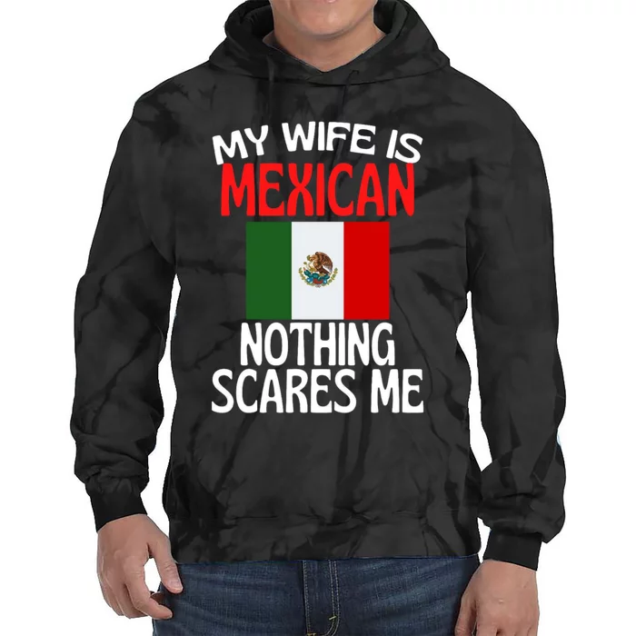 My Wife Is Mexican Nothing Scares Me Tie Dye Hoodie