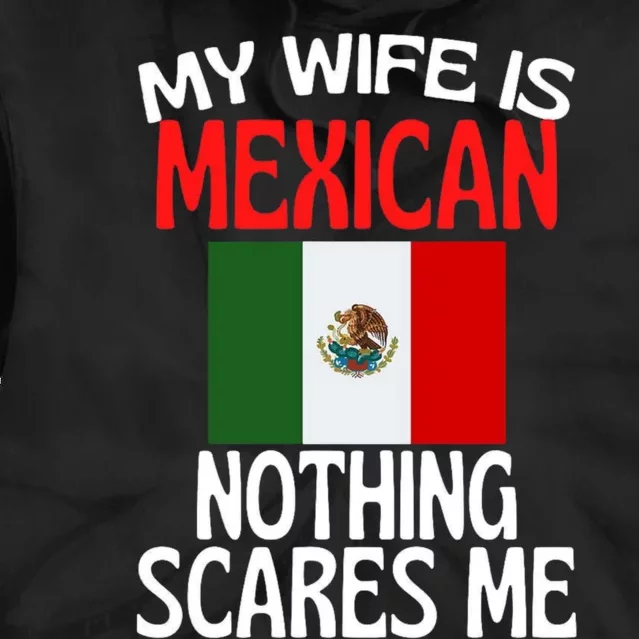 My Wife Is Mexican Nothing Scares Me Tie Dye Hoodie