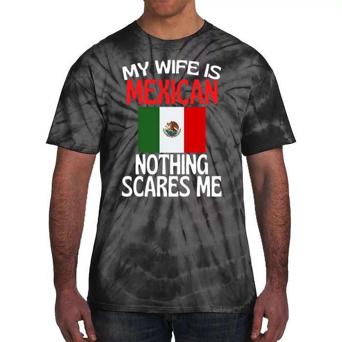 My Wife Is Mexican Nothing Scares Me Tie-Dye T-Shirt