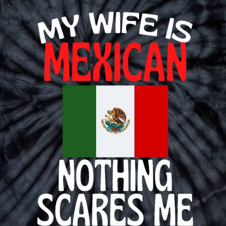 My Wife Is Mexican Nothing Scares Me Tie-Dye T-Shirt