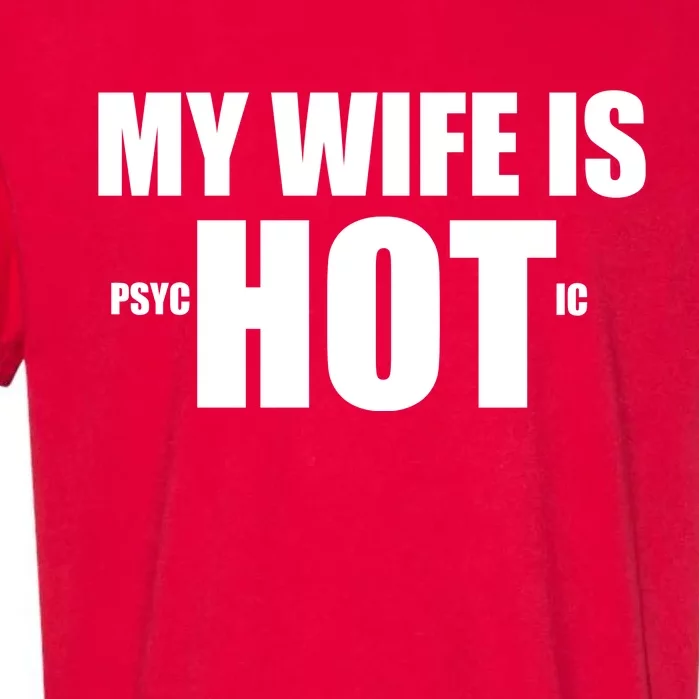 My Wife Is Psychotic (Hot) Funny Married Couples Garment-Dyed Heavyweight T-Shirt