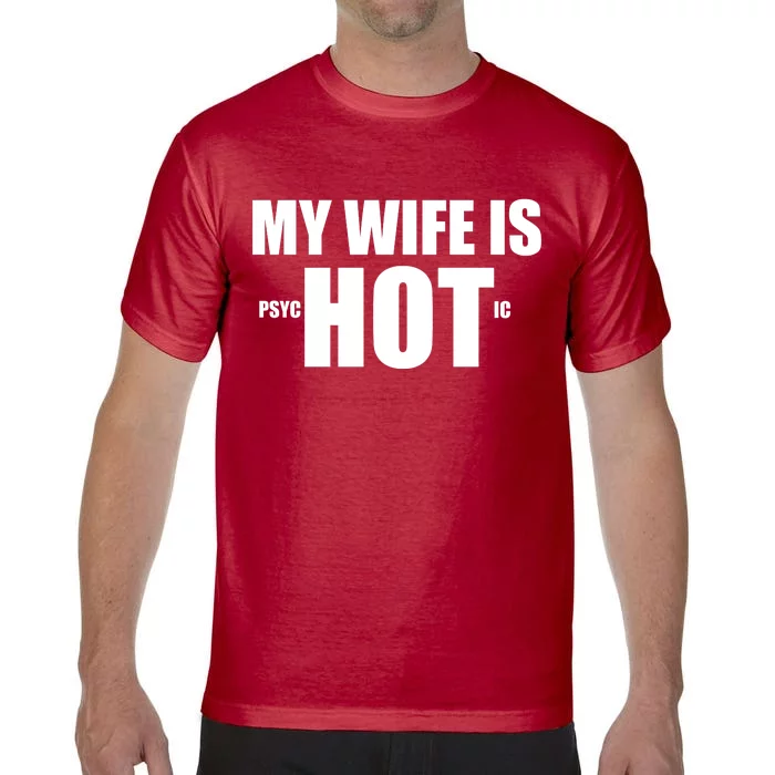 My Wife Is Psychotic (Hot) Funny Married Couples Comfort Colors T-Shirt