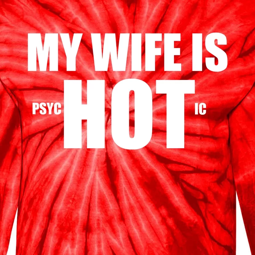 My Wife Is Psychotic (Hot) Funny Married Couples Tie-Dye Long Sleeve Shirt