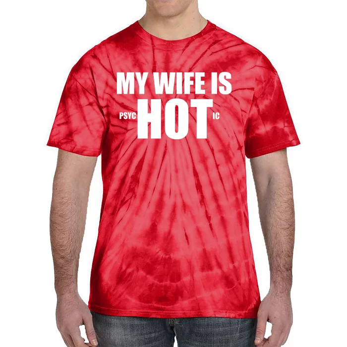 My Wife Is Psychotic (Hot) Funny Married Couples Tie-Dye T-Shirt