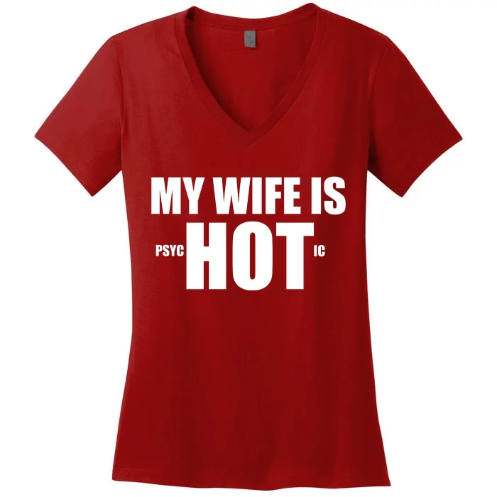 My Wife Is Psychotic (Hot) Funny Married Couples Women's V-Neck T-Shirt