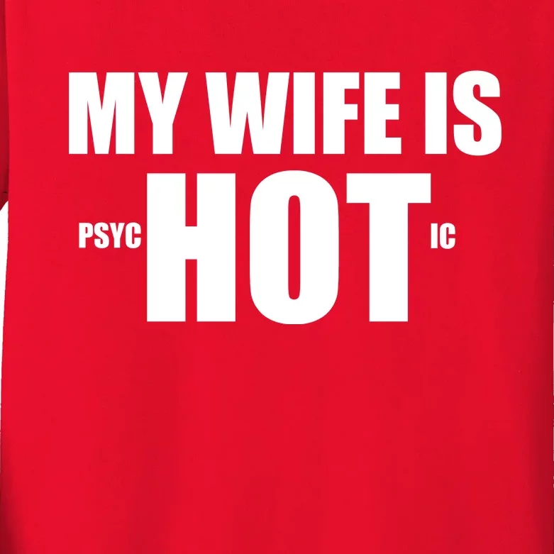 My Wife Is Psychotic (Hot) Funny Married Couples Kids Long Sleeve Shirt