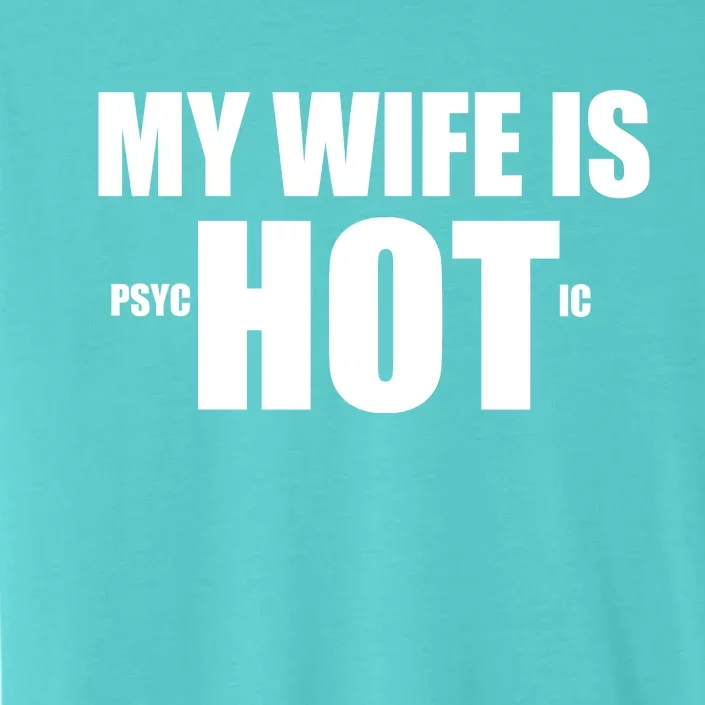 My Wife Is Psychotic (Hot) Funny Married Couples ChromaSoft Performance T-Shirt