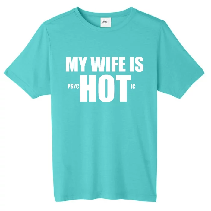 My Wife Is Psychotic (Hot) Funny Married Couples ChromaSoft Performance T-Shirt