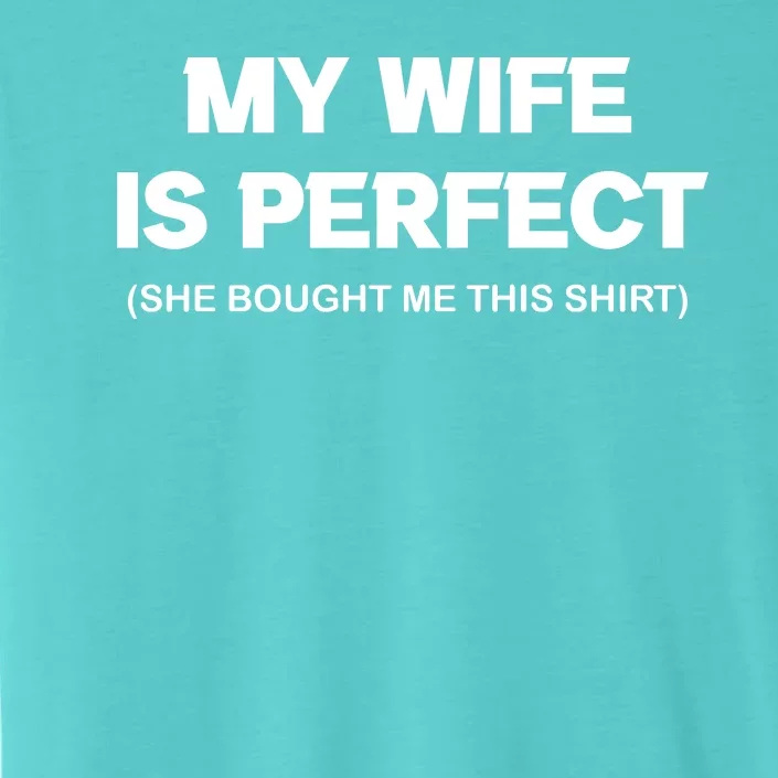 My Wife Is Perfect | Father's Day Gift ChromaSoft Performance T-Shirt