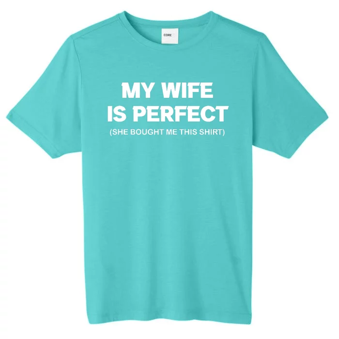 My Wife Is Perfect | Father's Day Gift ChromaSoft Performance T-Shirt