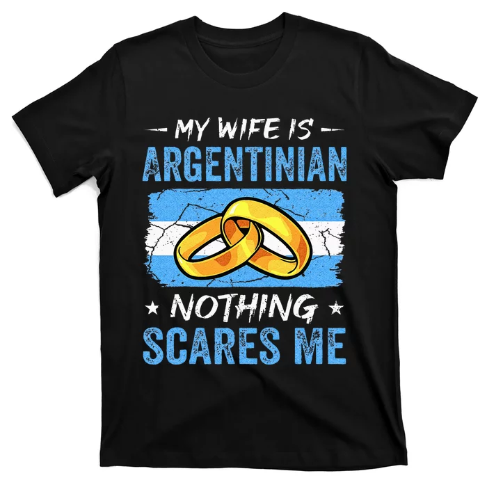 My Wife Is Argentinian Nothing Scares Me Argentina Husband T-Shirt