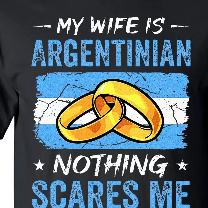 My Wife Is Argentinian Nothing Scares Me Argentina Husband Tall T-Shirt