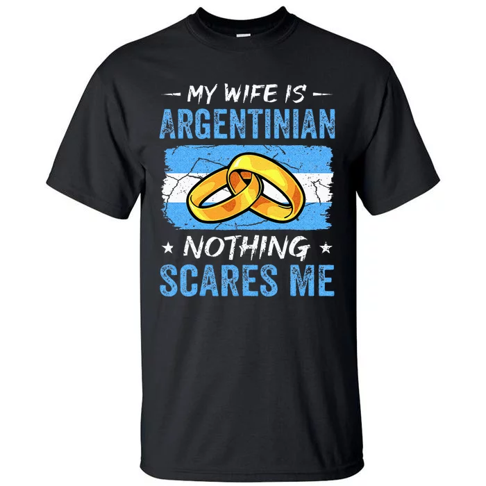 My Wife Is Argentinian Nothing Scares Me Argentina Husband Tall T-Shirt