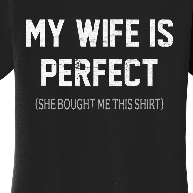 My Wife Is Perfect She Bought Me This Women's T-Shirt