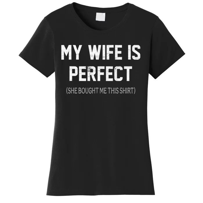 My Wife Is Perfect She Bought Me This Women's T-Shirt