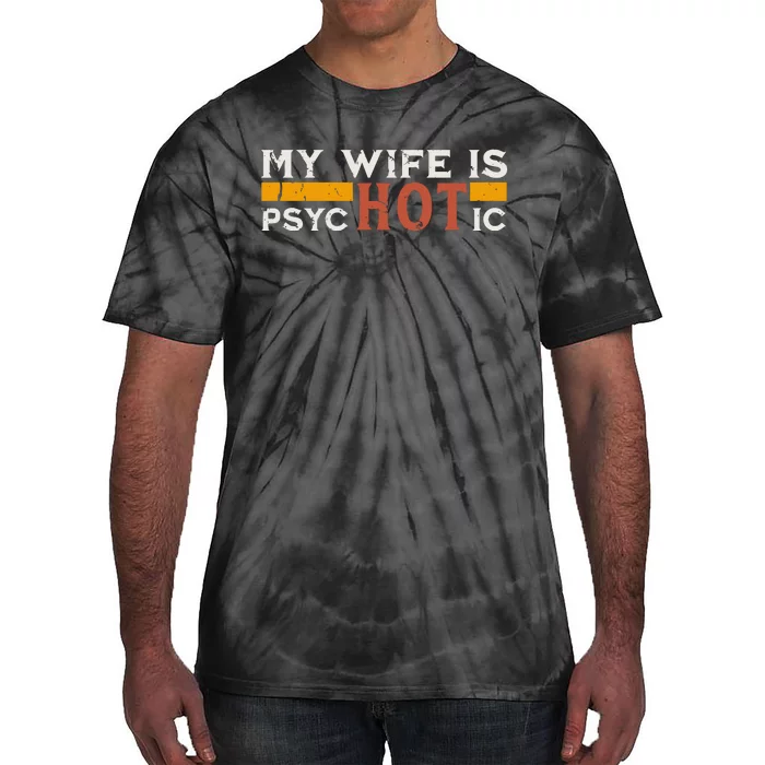 My Wife Is Psychotic Funny Sarcastic Marriage Humor Design Tie-Dye T-Shirt