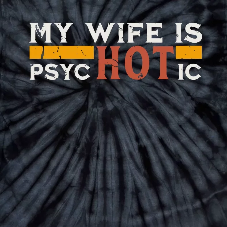 My Wife Is Psychotic Funny Sarcastic Marriage Humor Design Tie-Dye T-Shirt