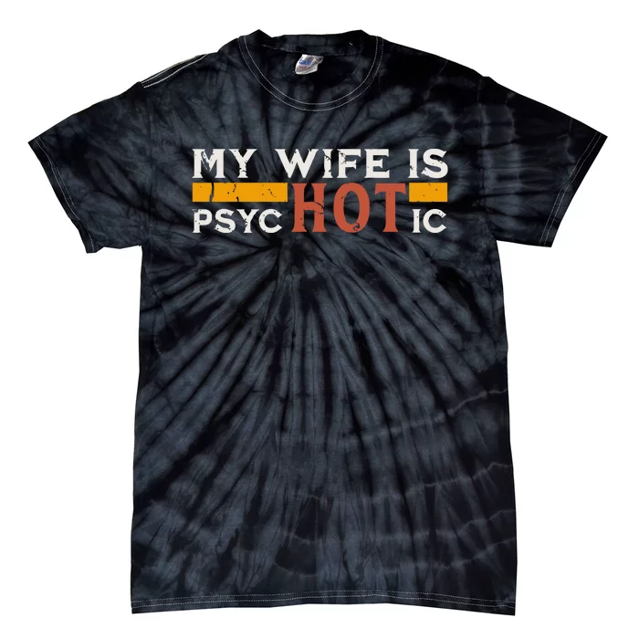 My Wife Is Psychotic Funny Sarcastic Marriage Humor Design Tie-Dye T-Shirt