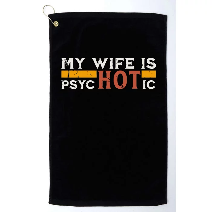 My Wife Is Psychotic Funny Sarcastic Marriage Humor Design Platinum Collection Golf Towel