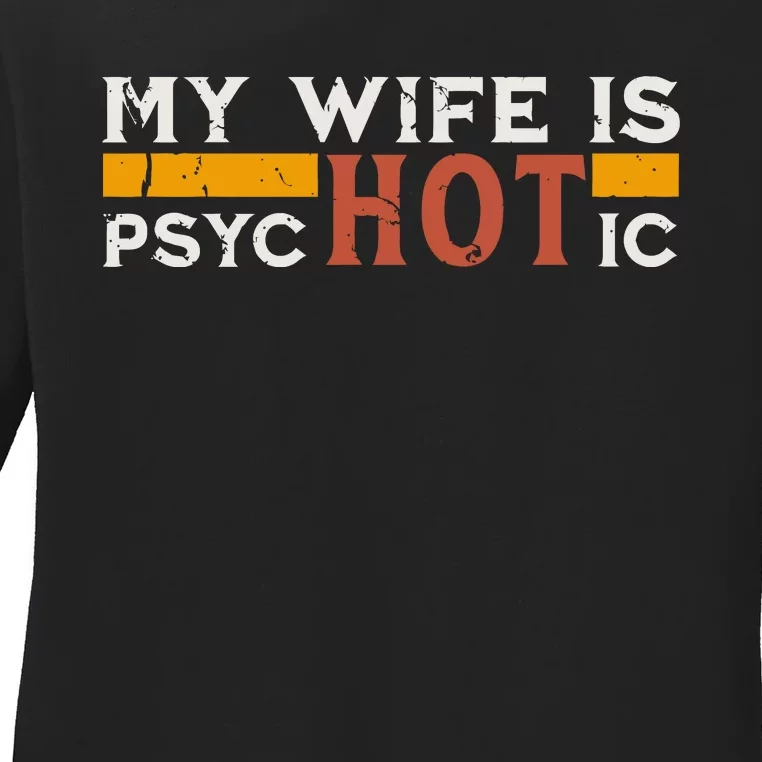 My Wife Is Psychotic Funny Sarcastic Marriage Humor Design Ladies Long Sleeve Shirt