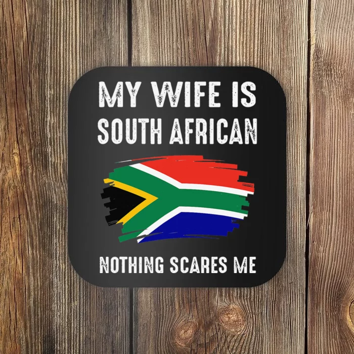 My Wife Is South African Nothing Scare Me Flag South Africa Coaster