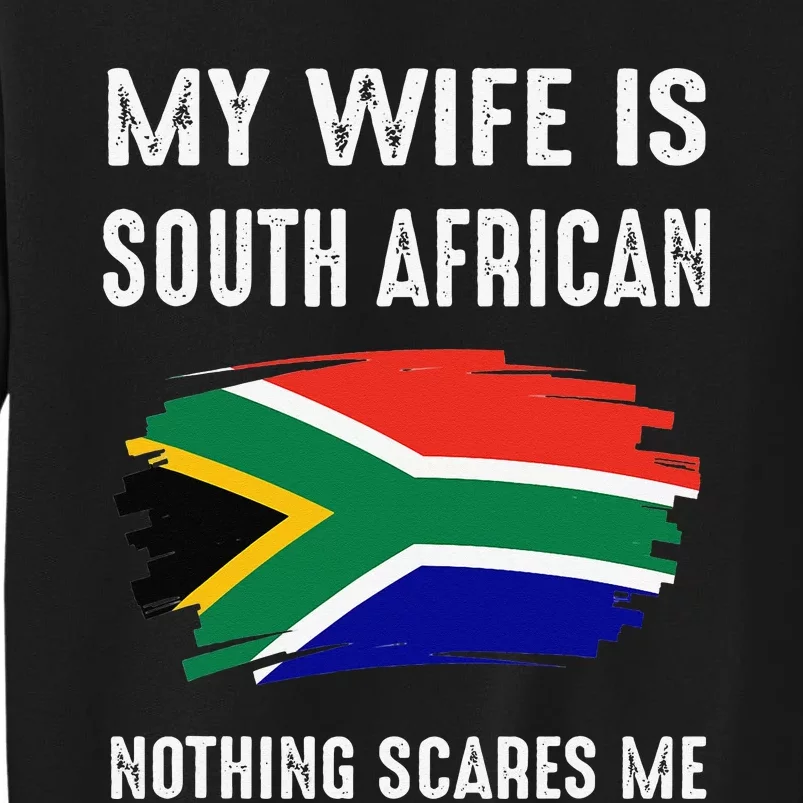 My Wife Is South African Nothing Scare Me Flag South Africa Tall Sweatshirt