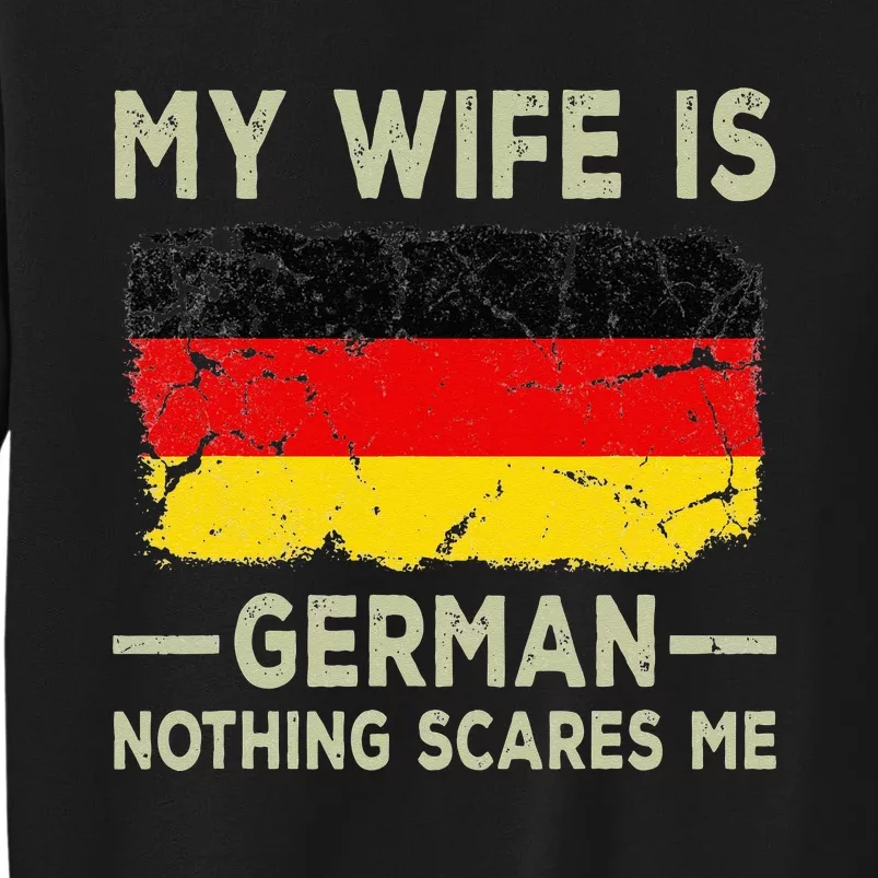 My Wife is German Nothing Scares Me Funny Husband Tall Sweatshirt