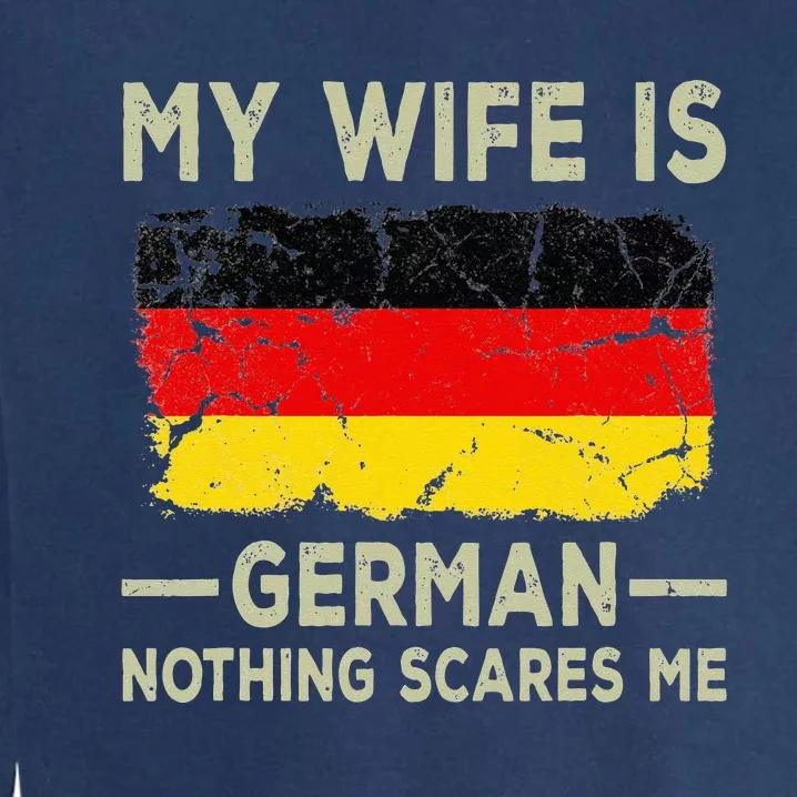 My Wife is German Nothing Scares Me Funny Husband Garment-Dyed Sweatshirt