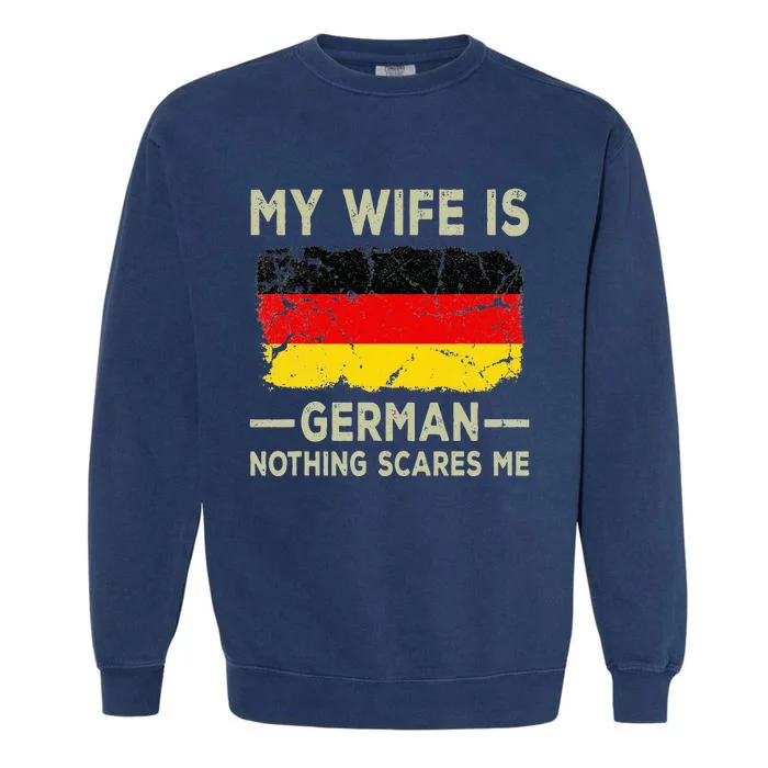 My Wife is German Nothing Scares Me Funny Husband Garment-Dyed Sweatshirt