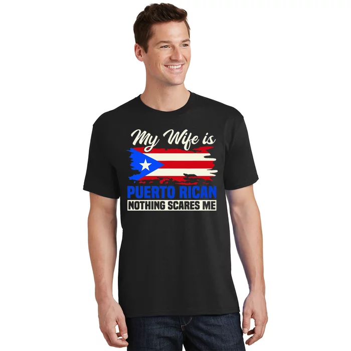 My Wife Is Puerto Rican Nothing Scares Me T-Shirt