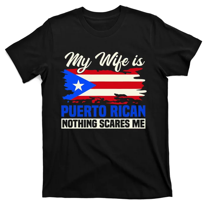 My Wife Is Puerto Rican Nothing Scares Me T-Shirt