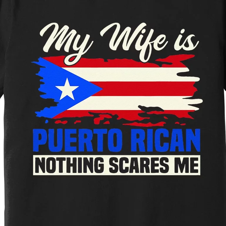 My Wife Is Puerto Rican Nothing Scares Me Premium T-Shirt