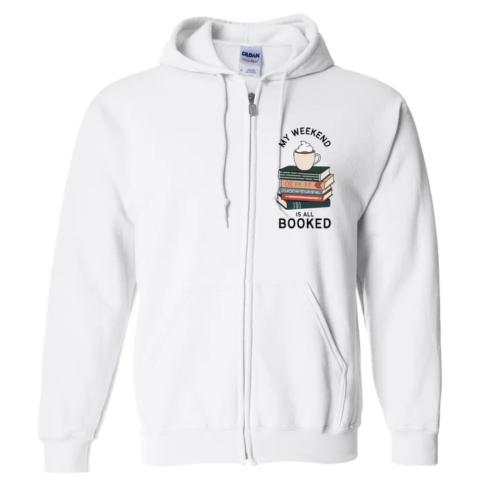 My Weekend Is All Booked Book Lovers Gifts Bookish Full Zip Hoodie