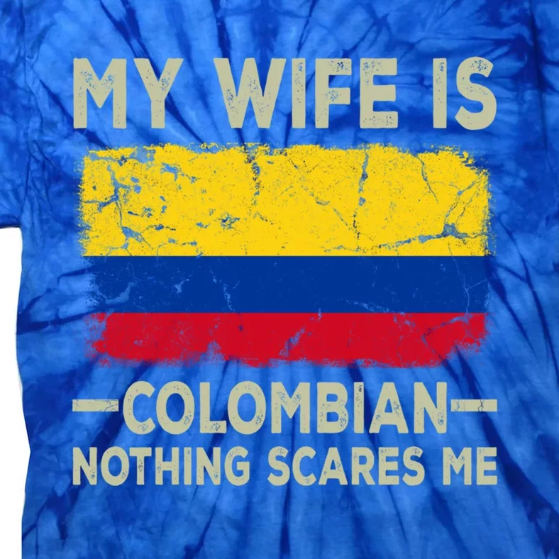 My Wife Is Colombian Nothing Scares Me Funny Husband Gift Tie-Dye T-Shirt