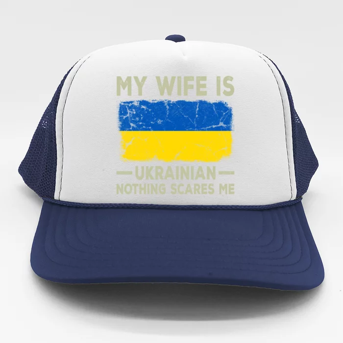 My Wife Is Ukrainian Nothing Scares Me Funny Husband Gift Trucker Hat