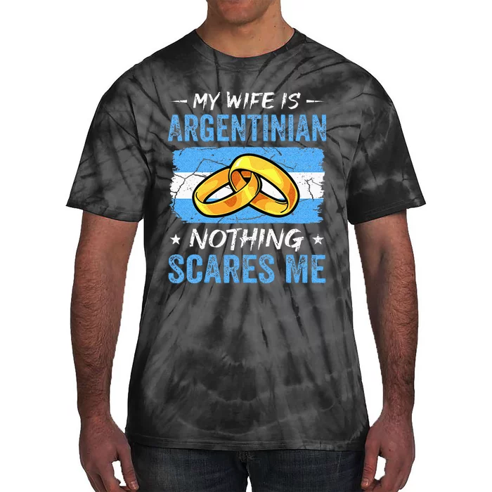 My Wife Is Argentinian Nothing Scares Me Argentina Husband Tie-Dye T-Shirt