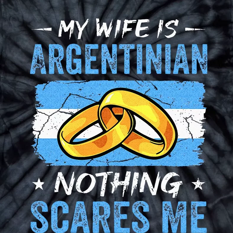 My Wife Is Argentinian Nothing Scares Me Argentina Husband Tie-Dye T-Shirt