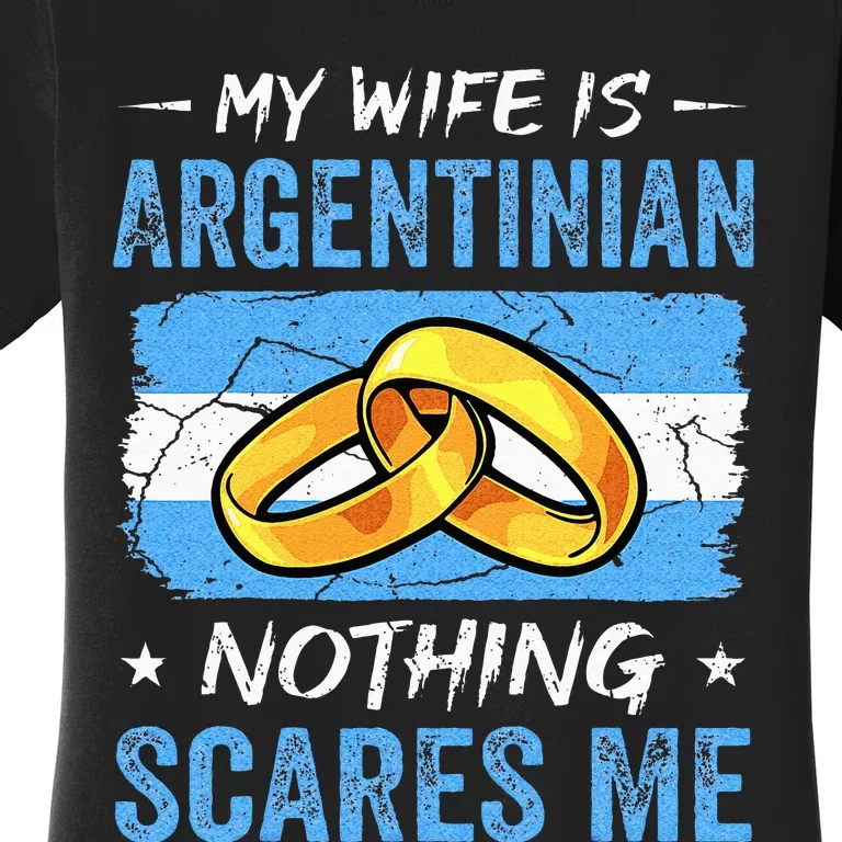 My Wife Is Argentinian Nothing Scares Me Argentina Husband Women's T-Shirt