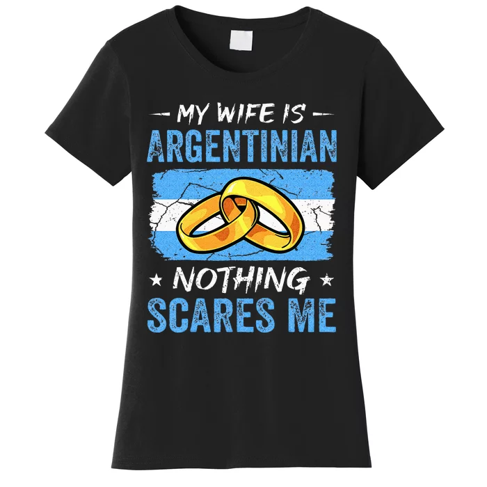 My Wife Is Argentinian Nothing Scares Me Argentina Husband Women's T-Shirt