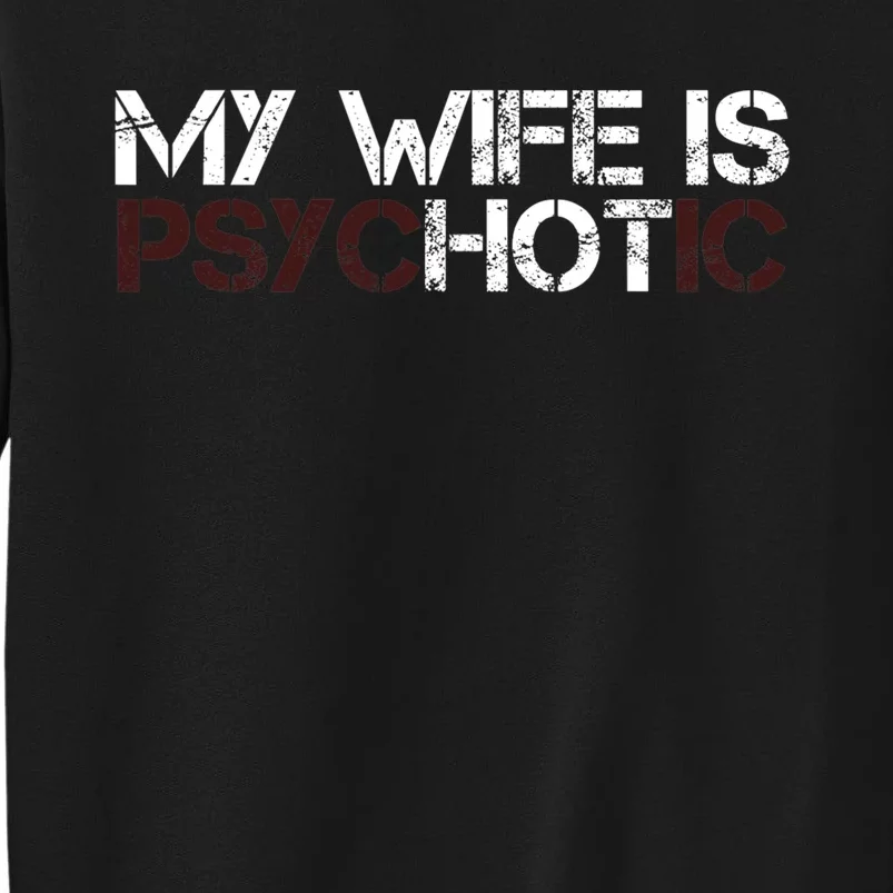 My Wife Is PsycHOTic Funny Sarcasm Design Tall Sweatshirt