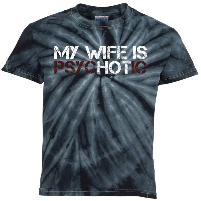 My Wife Is PsycHOTic Funny Sarcasm Design Kids Tie-Dye T-Shirt