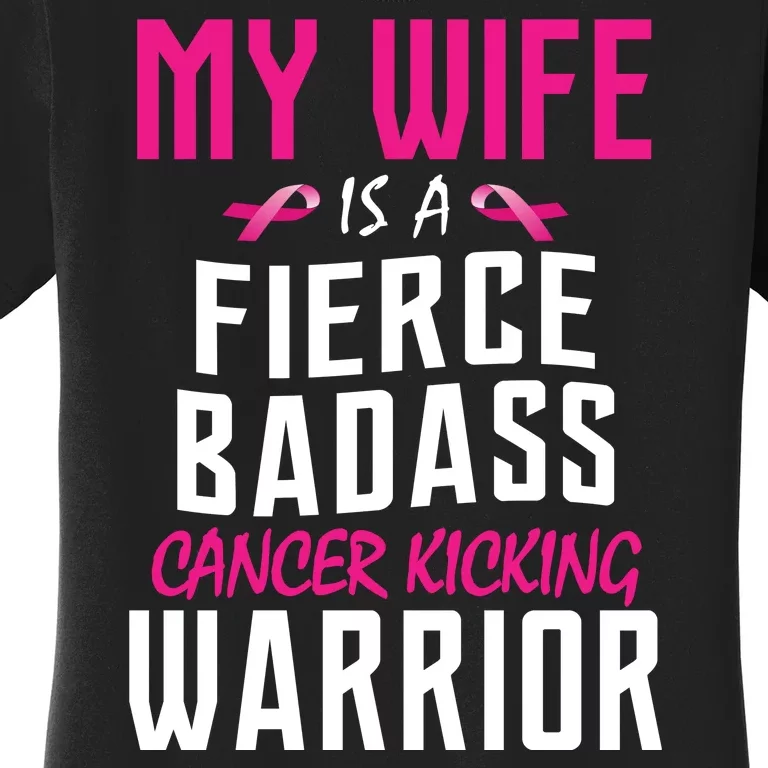 My Wife Is A Fierce Badass Cancer Kicking Warrior Women's T-Shirt