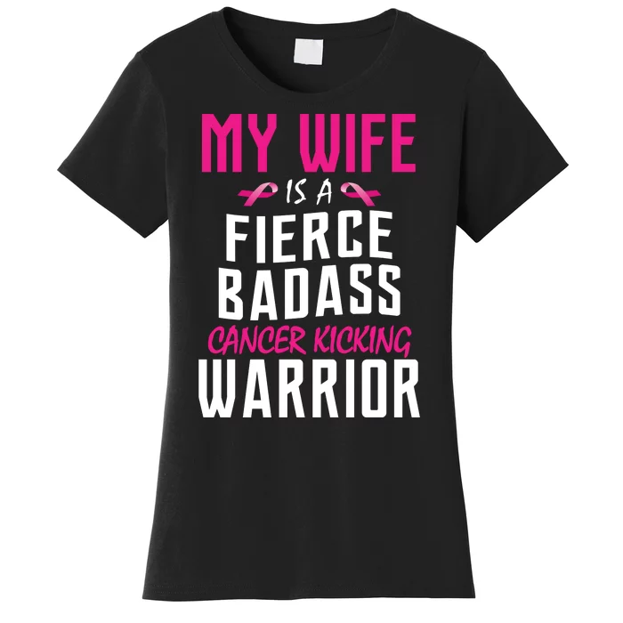 My Wife Is A Fierce Badass Cancer Kicking Warrior Women's T-Shirt