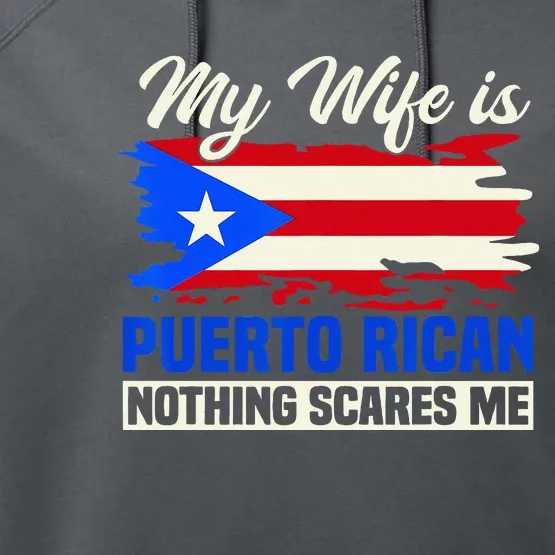 My Wife Is Puerto Rican Nothing Scares Me Performance Fleece Hoodie