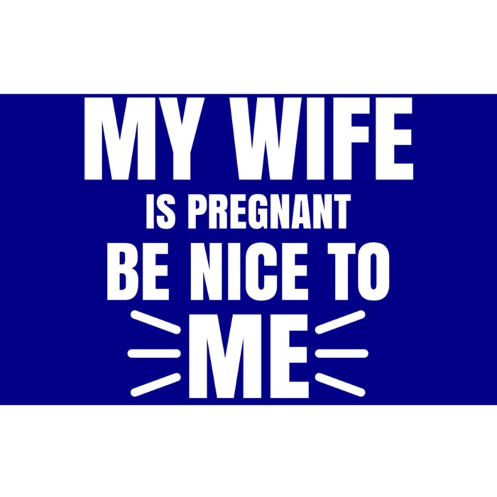 My Wife Is Pregnant Be Nice To Me Father To Be Gift Bumper Sticker