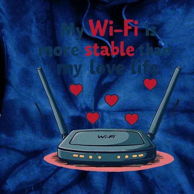 My Wifi Is More Stable Than My Love Life Funny Tie Dye Hoodie