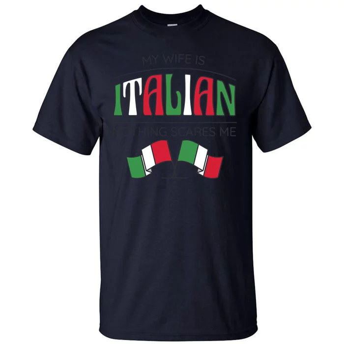 My Wife Is Italian Nothing Scares Me Tall T-Shirt