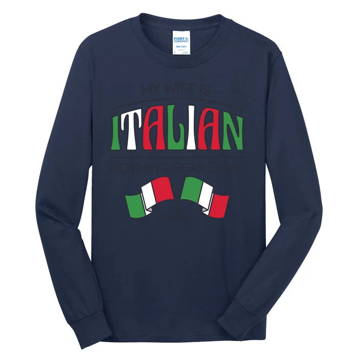 My Wife Is Italian Nothing Scares Me Tall Long Sleeve T-Shirt