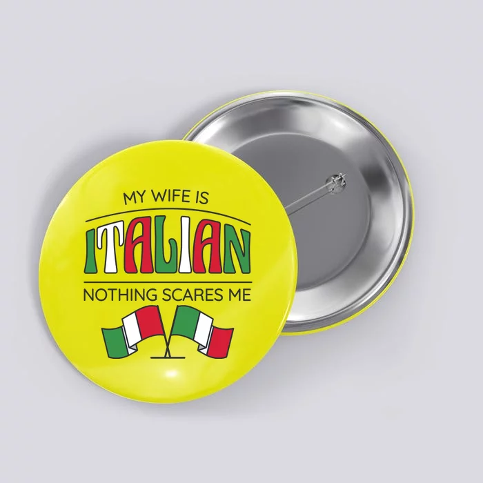 My Wife Is Italian Nothing Scares Me Button