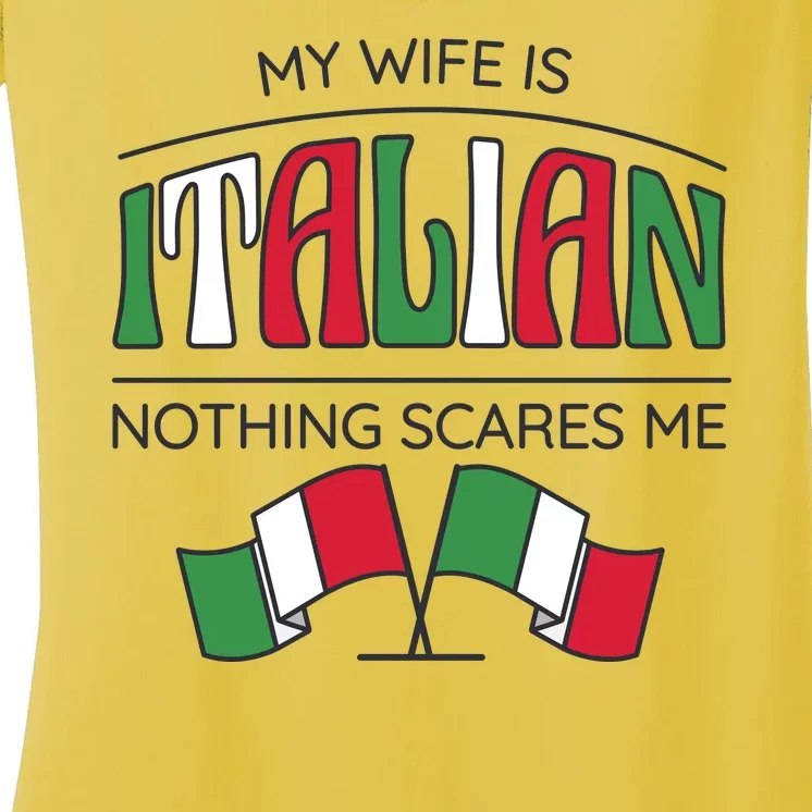 My Wife Is Italian Nothing Scares Me Women's V-Neck T-Shirt